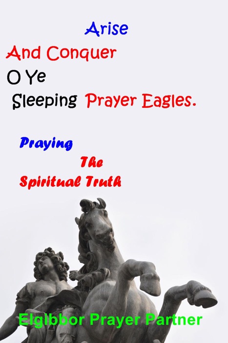 Arise And Conquer O Ye Sleeping Prayer Eagles.