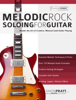 Melodic Rock Soloing for Guitar - Simon Pratt & Joseph Alexander
