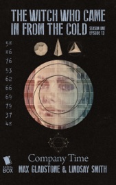 Company Time (The Witch Who Came in From the Cold, Season 1 Episode 13) - Lindsay Smith, Max Gladstone, Ian Tregillis, Cassandra Rose Clarke & Michael Swanwick by  Lindsay Smith, Max Gladstone, Ian Tregillis, Cassandra Rose Clarke & Michael Swanwick PDF Download
