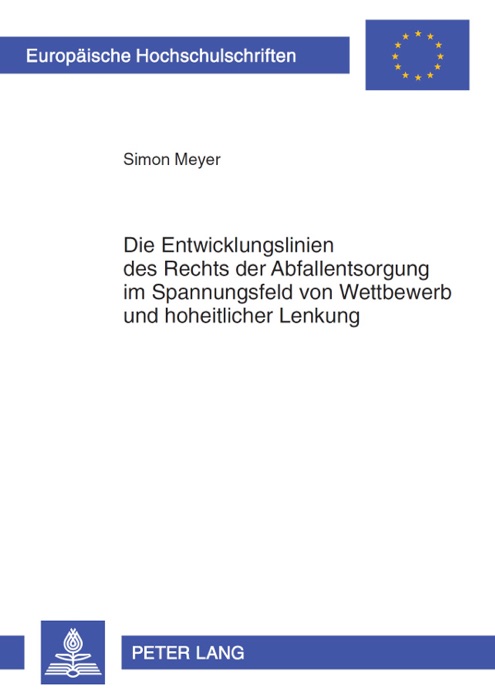 Die Entwicklungslinien des Rechts der Abfallentsorgung im Spannungsfeld von Wettbewerb und hoheitlicher Lenkung