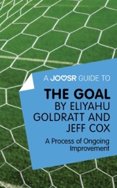 A Joosr Guide to... The Goal by Eliyahu Goldratt and Jeff Cox