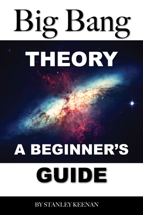 Big Bang Theory: A Beginner’s Guide