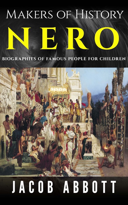 Makers of History – Nero: Biographies of Famous People for Children