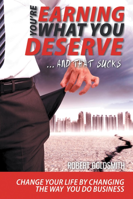 YOU'RE EARNING WHAT YOU DESERVE … And That Sucks