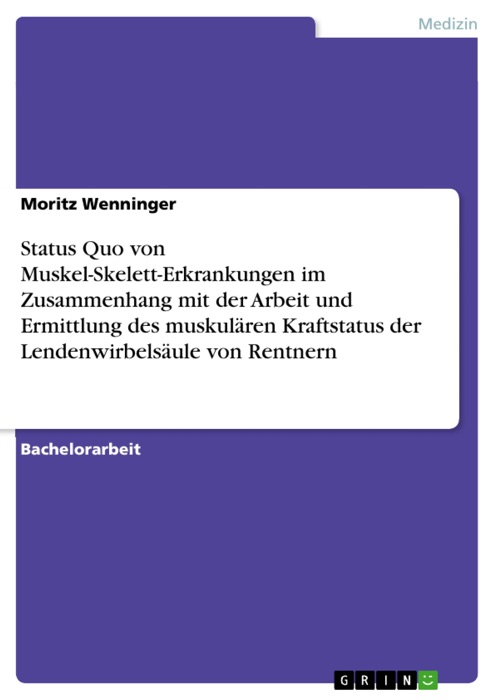 Status Quo von Muskel-Skelett-Erkrankungen im Zusammenhang mit der Arbeit und Ermittlung des muskulären Kraftstatus der Lendenwirbelsäule von Rentnern