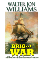 Walter Jon Williams - Brig of War (Privateers & Gentlemen) artwork