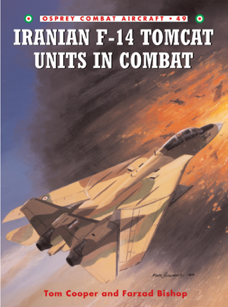 Iranian F-14 Tomcat Units in Combat - Tom Cooper & Farzad Bishop
