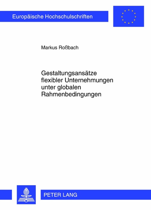 Gestaltungsansätze flexibler Unternehmungen unter globalen Rahmenbedingungen