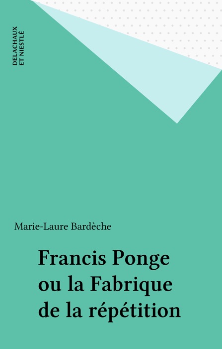 Francis Ponge ou la Fabrique de la répétition