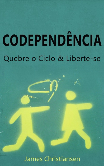 Codependência: Quebre o Ciclo & Liberte-se