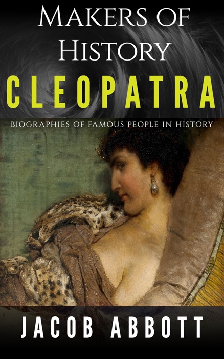 Makers of History – Cleopatra: Biographies of Famous People in History