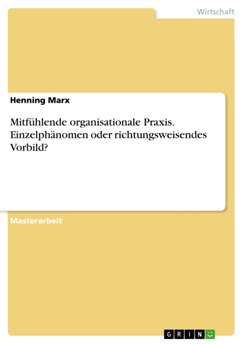 Mitfühlende organisationale Praxis. Einzelphänomen oder richtungsweisendes Vorbild?