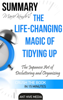 Marie Kondo's The Life Changing Magic of Tidying Up: The Japanese Art of Decluttering and Organizing  Summary - Ant Hive Media