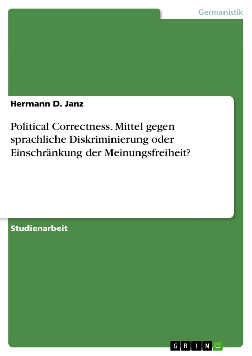 Political Correctness. Mittel gegen sprachliche Diskriminierung oder Einschränkung der Meinungsfreiheit?