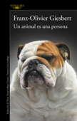 Un animal es una persona - Franz-Olivier Giesbert