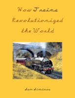 How Trains Revolutionized the World