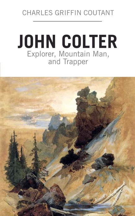 John Colter: Explorer, Mountain Man, and Trapper