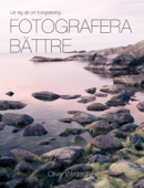 Fotografera bättre - Oliver Wettergren