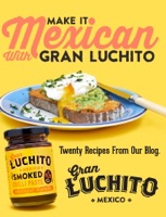 Make It Mexican With Gran Luchito