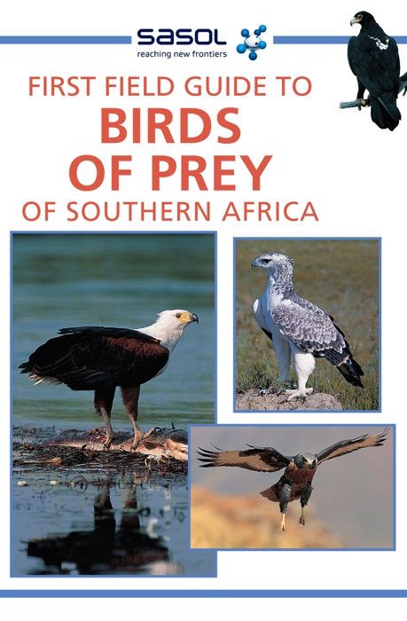 Sasol First Field Guide to Birds of Prey of Southern Africa