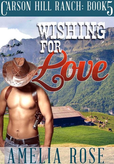 Wishing For Love (Carson Hill Ranch: Book 5)