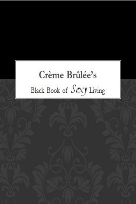 Crème Brûlée's Black Book of Sexy Living