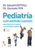 Pediatría con sentido común - Dr. Eduard Estivill & Gonzalo Pin