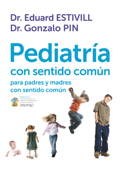 Pediatría con sentido común - Dr. Eduard Estivill & Gonzalo Pin