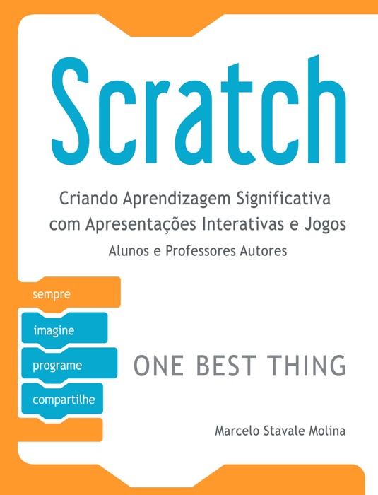 Scratch: Criando Aprendizagem Significativa com Apresentações Interativas e Jogos - Alunos e Professores Autores