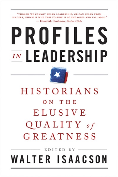 Profiles in Leadership: Historians on the Elusive Quality of Greatness