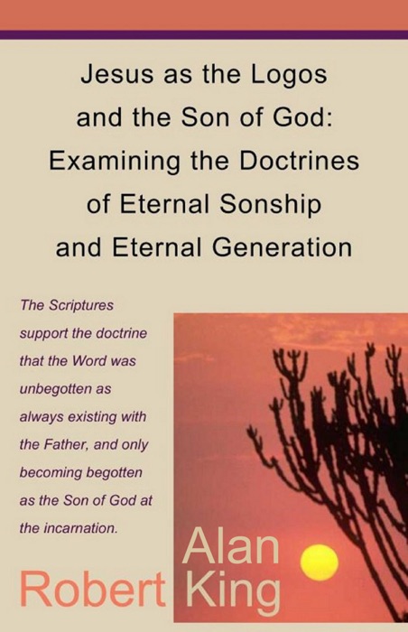 Jesus as the Logos and the Son of God: Examining the Doctrines of Eternal Sonship and Eternal Generation