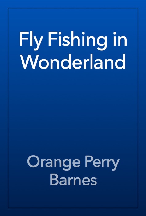 Fly Fishing in Wonderland