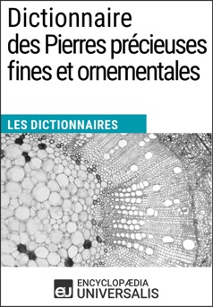 Dictionnaire des Pierres précieuses fines et ornementales - Encyclopaedia Universalis