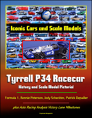 Iconic Cars and Scale Models: Tyrrell P34 Racecar History and Scale Model Pictorial, Formula 1, Ronnie Peterson, Jody Scheckter, Patrick Depailler, plus Auto Racing Analysis Victory Lane Milestones - Progressive Management