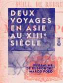 Deux voyages en Asie au XIIIe siècle - Guillaume de Rubrouck, Marco Polo, Eugène Muller & Pierre Bergeron