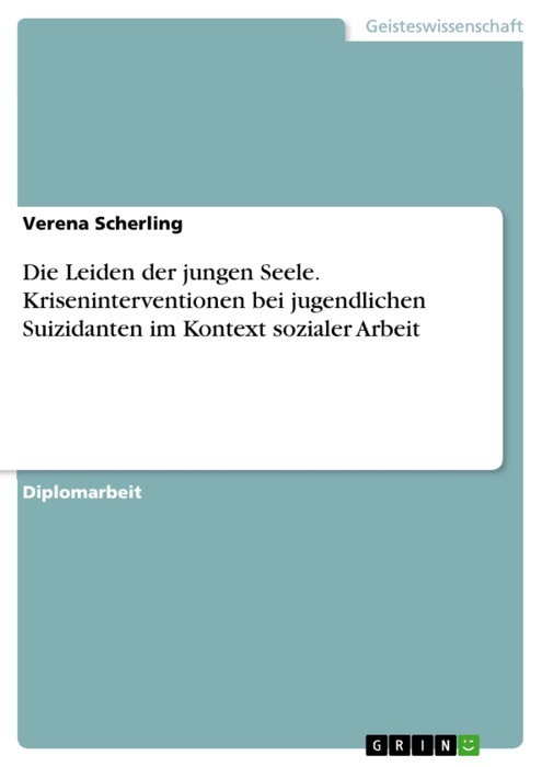 Die Leiden der jungen Seele. Kriseninterventionen bei jugendlichen Suizidanten im Kontext sozialer Arbeit