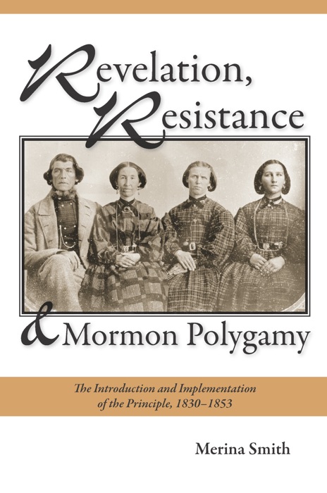 Revelation, Resistance, and Mormon Polygamy