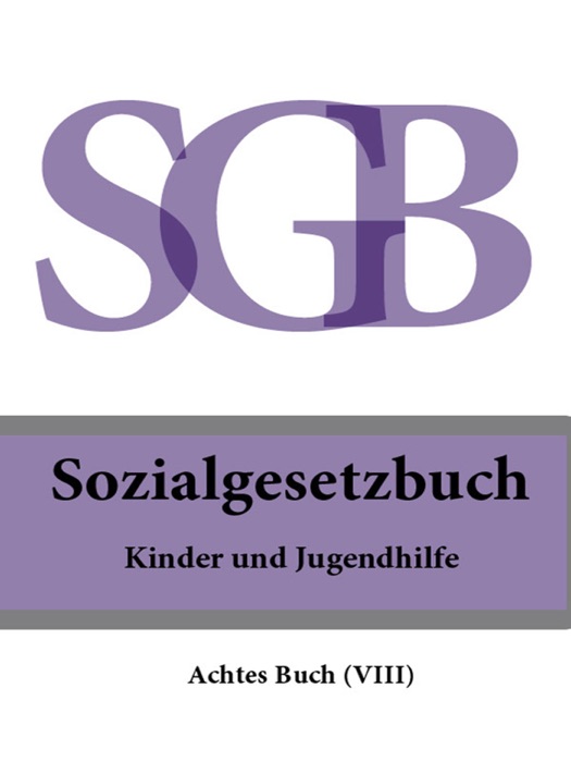 Sozialgesetzbuch (SGB) Achtes Buch (VIII) - Kinder- und Jugendhilfe 2016