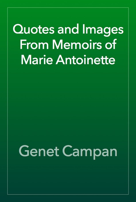 Quotes and Images From Memoirs of Marie Antoinette