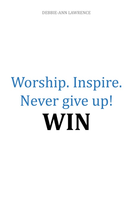 Worship. Inspire. Never Give Up! Win