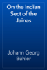 On the Indian Sect of the Jainas - Johann Georg Bühler