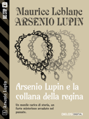Arsenio Lupin e la collana della regina - Maurice Leblanc