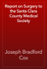 Report on Surgery to the Santa Clara County Medical Society - Joseph Bradford Cox