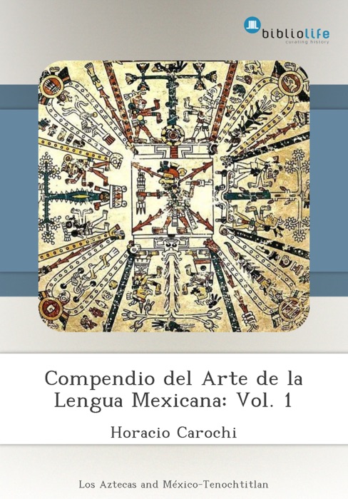 Compendio del Arte de la Lengua Mexicana: Vol. 1