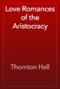 Love Romances of the Aristocracy - Thornton Hall