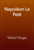 Napoléon Le Petit - Victor Hugo