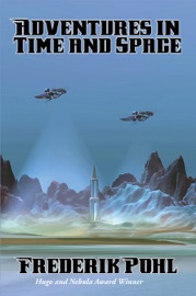 Adventures in Time and Space - Frederik Pohl by  Frederik Pohl PDF Download