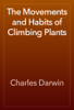 The Movements and Habits of Climbing Plants - Charles Darwin