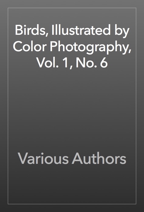 Birds, Illustrated by Color Photography, Vol. 1, No. 6