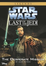 Star Wars: The Last of the Jedi:  The Desperate Mission (Volume 1)